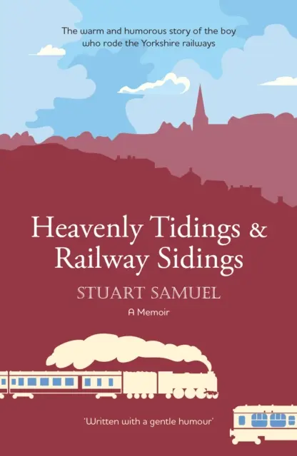 Nebeská zvesť a železničné vlečky - Hrejivý a humorný príbeh chlapca, ktorý jazdil po yorkshirskej železnici - Heavenly Tidings & Railway Sidings - The warm and humorous story of the boy who rode the Yorkshire railways