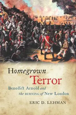 Domáci teror: Benedict Arnold a vypálenie Nového Londýna - Homegrown Terror: Benedict Arnold and the Burning of New London