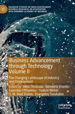 Rozvoj podnikania prostredníctvom technológií II. zväzok: Meniace sa prostredie priemyslu a zamestnanosti - Business Advancement Through Technology Volume II: The Changing Landscape of Industry and Employment