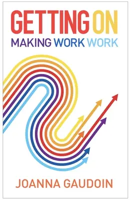 Ako sa dostať ďalej: Aby práca fungovala - Getting on: Making Work Work