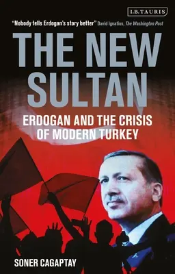 Nový sultán - Erdogan a kríza moderného Turecka (Cagaptay Soner (The Washington Institute USA)) - New Sultan - Erdogan and the Crisis of Modern Turkey (Cagaptay Soner (The Washington Institute USA))