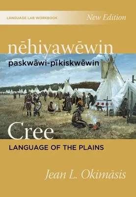 Nehiyawewin: Jazyk: Paskwawi-Pikiskwewin / Cree Language of Plains Jazyková laboratórna cvičebnica - Nehiyawewin: Paskwawi-Pikiskwewin / Cree Language of the Plains Language Lab Workbook