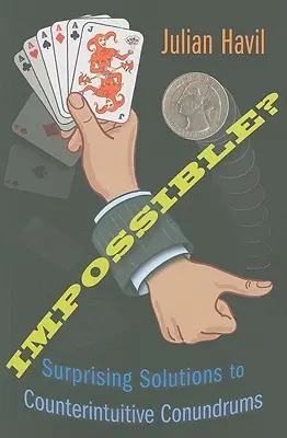 Nemožné? Prekvapivé riešenia protiintuitívnych hádaniek - Impossible?: Surprising Solutions to Counterintuitive Conundrums
