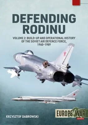 Obrana Rodinu: 2. zväzok - Vývoj a operačné dejiny sovietskych vzdušných síl, 1961-1991 - Defending Rodinu: Volume 2 - Development and Operational History of the Soviet Air Defence Force, 1961-1991