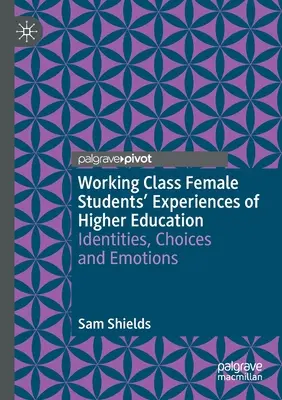 Skúsenosti študentiek z robotníckej triedy s vysokoškolským vzdelávaním: Identity, voľby a emócie - Working Class Female Students' Experiences of Higher Education: Identities, Choices and Emotions