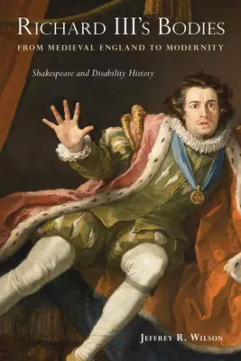 Telá Richarda III. od stredovekého Anglicka po modernu: Shakespeare a dejiny zdravotného postihnutia - Richard III's Bodies from Medieval England to Modernity: Shakespeare and Disability History