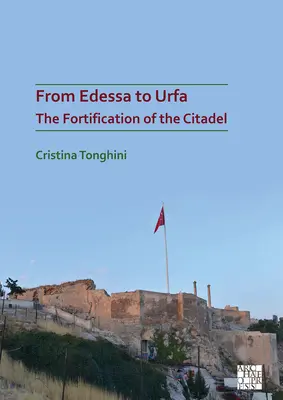 Od Edessy po Urfu: Opevňovanie citadely - From Edessa to Urfa: The Fortification of the Citadel