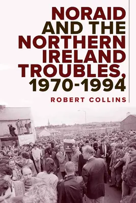 Noraid a problémy v Severnom Írsku v rokoch 1970 - 1994 - Noraid and the Northern Ireland Troubles, 1970-94