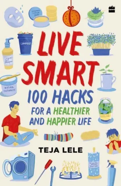Žite inteligentne - 100 chytrákov pre zdravší a šťastnejší život - Live Smart - 100 Hacks for a Healthier and Happier Life