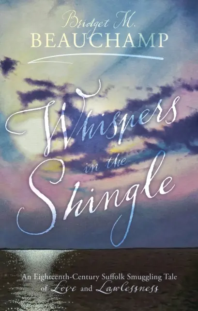 Šepoty v šindľoch - Príbeh o láske a bezpráví z osemnásteho storočia o pašeráctve v Suffolku - Whispers in the Shingle - An Eighteenth-Century Suffolk Smuggling Tale of Love and Lawlessness