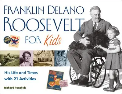 Franklin Delano Roosevelt pre deti, 24: Jeho život a doba s 21 aktivitami - Franklin Delano Roosevelt for Kids, 24: His Life and Times with 21 Activities