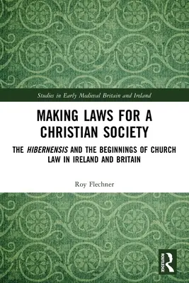 Tvorba zákonov pre kresťanskú spoločnosť: Hibernensis a počiatky cirkevného práva v Írsku a Británii - Making Laws for a Christian Society: The Hibernensis and the Beginnings of Church Law in Ireland and Britain