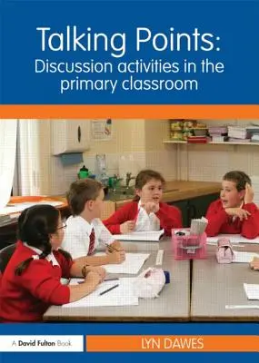 Body na rozhovor: Diskusné aktivity v primárnej triede: Diskusné aktivity v primárnej triede - Talking Points: Discussion Activities in the Primary Classroom: Discussion Activities in the Primary Classroom