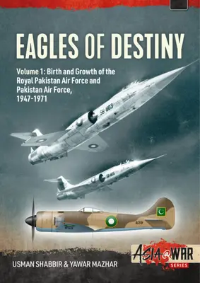 Orly osudu: Zväzok 1: Zrod a rast Kráľovského pakistanského letectva 1947-1956 - Eagles of Destiny: Volume 1: Birth and Growth of the Royal Pakistan Air Force 1947-1956