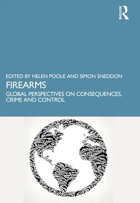 Strelné zbrane: Zbraň: Globálne perspektívy dôsledkov, kriminality a kontroly - Firearms: Global Perspectives on Consequences, Crime and Control