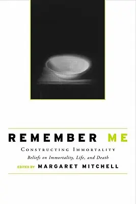 Pamätaj si ma: Konštrukcia nesmrteľnosti - presvedčenie o nesmrteľnosti, živote a smrti - Remember Me: Constructing Immortality - Beliefs on Immortality, Life, and Death