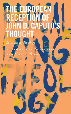 Európska recepcia myslenia Johna D. Caputa: Radikalizácia teológie - The European Reception of John D. Caputo's Thought: Radicalizing Theology