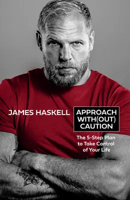 Pristupujte bez opatrnosti: Plán 5 krokov, ako prevziať kontrolu nad svojím životom - Approach Without Caution: The 5-Step Plan to Take Control of Your Life