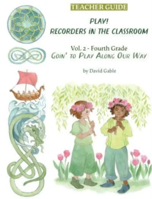 Ideme si hrať po našej ceste: Vydanie pre učiteľov štvrtej triedy: Recorders in the Classroom - Goin' to Play Along Our Way: Recorders in the Classroom - Grade Four Teacher Edition