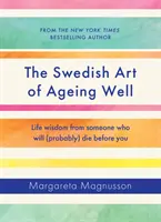 Švédske umenie starnúť - životná múdrosť od niekoho, kto (pravdepodobne) zomrie skôr ako vy - Swedish Art of Ageing Well - Life wisdom from someone who will (probably) die before you