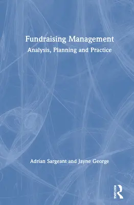 Fundraising Management: Manažment: Analýza, plánovanie a prax - Fundraising Management: Analysis, Planning and Practice