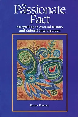 Vášnivá skutočnosť: Rozprávanie príbehov v prírodovede a kultúrnej interpretácii - Passionate Fact: Storytelling in Natural History and Cultural Interpretation