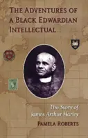 Dobrodružstvá černošského eduardovského intelektuála - Príbeh Jamesa Arthura Harleyho - Adventures of a Black Edwardian Intellectual - The Story of James Arthur Harley