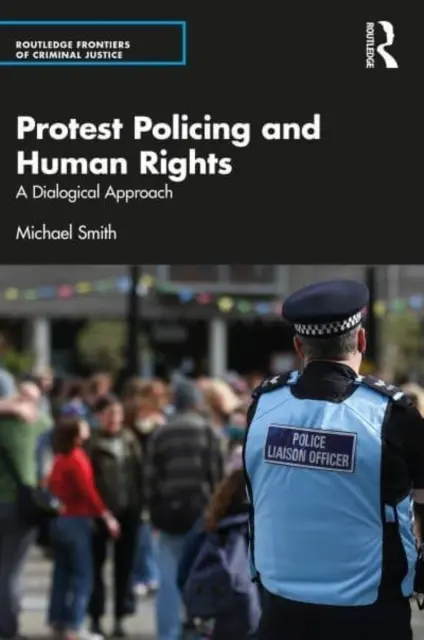 Protestná policajná činnosť a ľudské práva: Dialógový prístup - Protest Policing and Human Rights: A Dialogical Approach