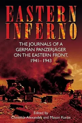 Východné peklo: Denníky nemeckého tankového jazdca na východnom fronte, 1941-43 - Eastern Inferno: The Journals of a German Panzerjger on the Eastern Front, 1941-43
