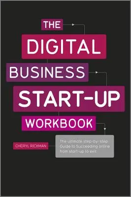 The Digital Business Start-Up Workbook: Digitálna digitálna príručka (The Ultimate Step-by-Step Guide to Succeeding Online from Start-Up to Exit) - The Digital Business Start-Up Workbook: The Ultimate Step-By-Step Guide to Succeeding Online from Start-Up to Exit