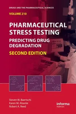Farmaceutické záťažové testy: Predpovedanie degradácie liekov, druhé vydanie - Pharmaceutical Stress Testing: Predicting Drug Degradation, Second Edition