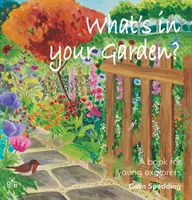 Čo je vo vašej záhrade? - Kniha pre mladých bádateľov - What's in Your Garden? - A Book for Young Explorers