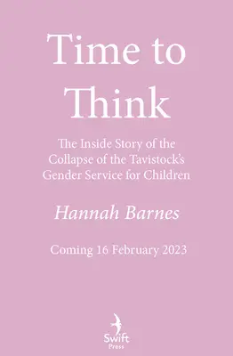 Čas premýšľať - Vnútorný príbeh o kolapse Tavistockovej služby pre deti v oblasti rodovej rovnosti - Time to Think - The Inside Story of the Collapse of the Tavistock's Gender Service for Children