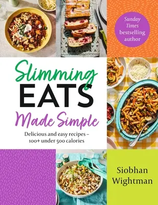 Chudnutie jedla je jednoduché: Chutné a jednoduché recepty - 100+ pod 500 kalórií - Slimming Eats Made Simple: Delicious and Easy Recipes - 100+ Under 500 Calories