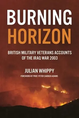 Horiaci horizont: Britskí veteráni opisujú vojnu v Iraku v roku 2003 - Burning Horizon: British Veteran Accounts of the Iraq War, 2003