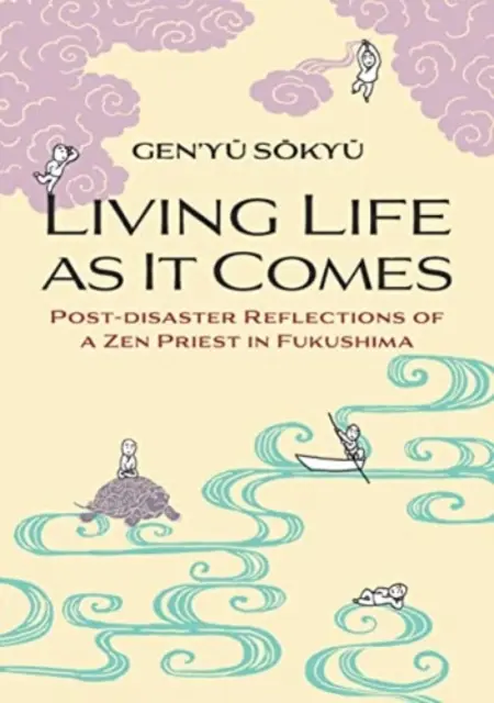 Žiť život tak, ako prichádza - úvahy zenového kňaza po katastrofe vo Fukušime - Living Life as it Comes - Post-Disaster Reflections of a Zen Priest in Fukushima