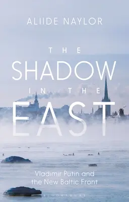Tieň na východe: Vladimír Putin a nový pobaltský front - The Shadow in the East: Vladimir Putin and the New Baltic Front
