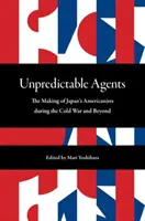Nepredvídateľní agenti: Neprehliadnuteľní amerikanisti v Japonsku počas studenej vojny a po nej - Unpredictable Agents: The Making of Japan's Americanists During the Cold War and Beyond