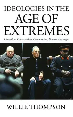 Ideológie vo veku extrémov: Liberalizmus, konzervativizmus, komunizmus, fašizmus 1914-1991 - Ideologies in the Age of Extremes: Liberalism, Conservatism, Communism, Fascism 1914-1991