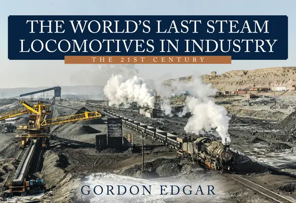 Posledné parné lokomotívy na svete v priemysle: V 21. storočí - The World's Last Steam Locomotives in Industry: The 21st Century