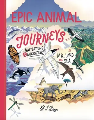 Epické cesty zvierat: Navigácia a migrácia vo vzduchu, na súši a na mori - Epic Animal Journeys: Navigation and Migration by Air, Land and Sea
