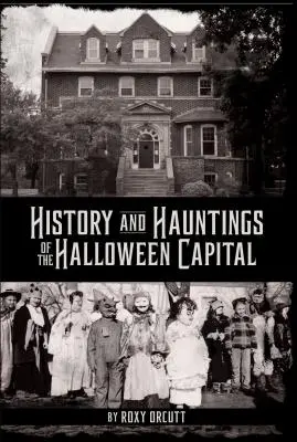 História a strašidlá hlavného mesta Halloweenu - History and Hauntings of the Halloween Capital