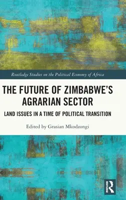 Budúcnosť agrárneho sektora v Zimbabwe: Pozemkové otázky v čase politickej transformácie - The Future of Zimbabwe's Agrarian Sector: Land Issues in a Time of Political Transition