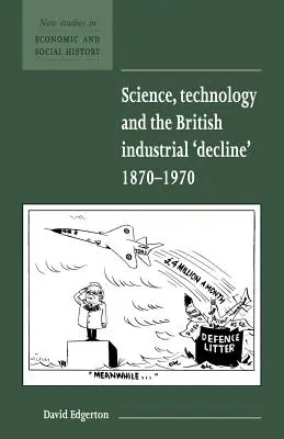 Veda, technika a „úpadok“ britského priemyslu v rokoch 1870-1970 - Science, Technology and the British Industrial 'Decline', 1870-1970