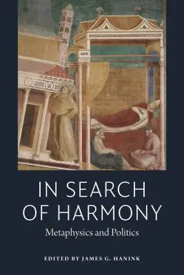 Pri hľadaní harmónie: Metafyzika a politika - In Search of Harmony: Metaphysics and Politics