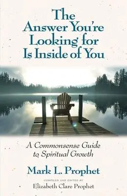 Odpoveď, ktorú hľadáte, je vo vás: Zdravý rozum - sprievodca duchovným rastom - The Answer You're Looking for Is Inside of You: A Common-Sense Guide to Spiritual Growth