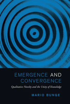 Emergencia a konvergencia: Kvalitatívna novosť a jednota poznania - Emergence and Convergence: Qualitative Novelty and the Unity of Knowledge
