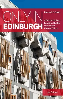 Iba v Edinburghu - Sprievodca po jedinečných miestach, skrytých zákutiach a nezvyčajných objektoch - Only in Edinburgh - A Guide to Unique Locations, Hidden Corners and Unusual Objects