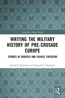 Písanie vojenských dejín predkrížovej Európy: štúdie o prameňoch a kritike prameňov - Writing the Military History of Pre-Crusade Europe: Studies in Sources and Source Criticism