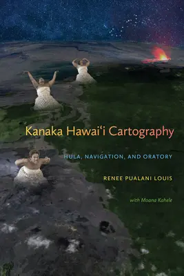 Kanaka Hawai'i Kartografia: Hula, navigácia a rečníctvo - Kanaka Hawai'i Cartography: Hula, Navigation, and Oratory